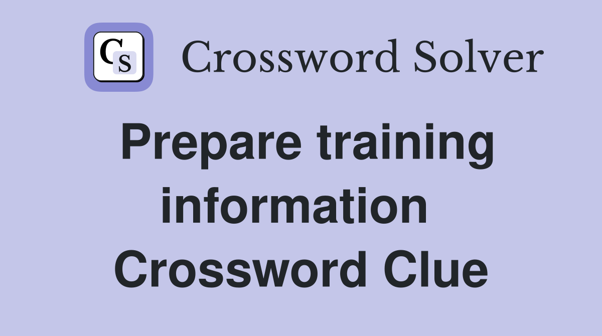 Prepare training information  Crossword Clue