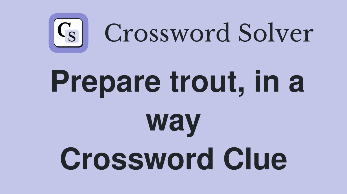 Prepare trout, in a way Crossword Clue