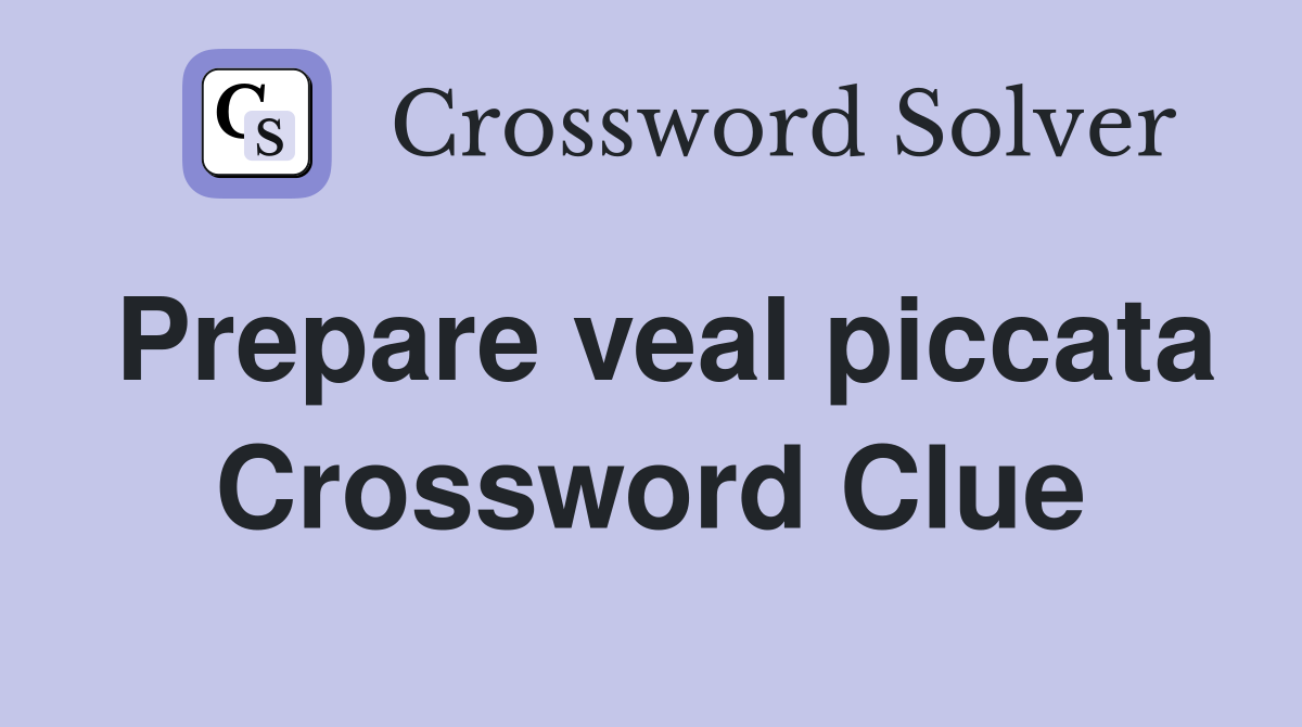 Prepare veal piccata Crossword Clue