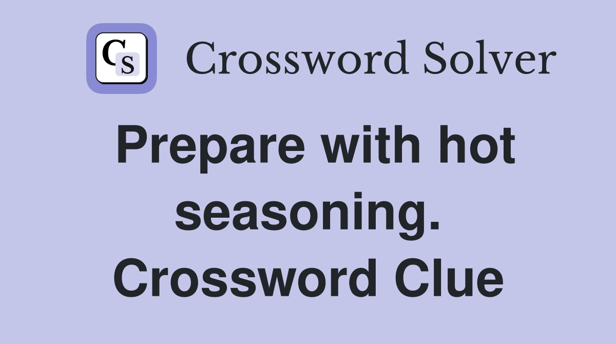 Prepare with hot seasoning. Crossword Clue