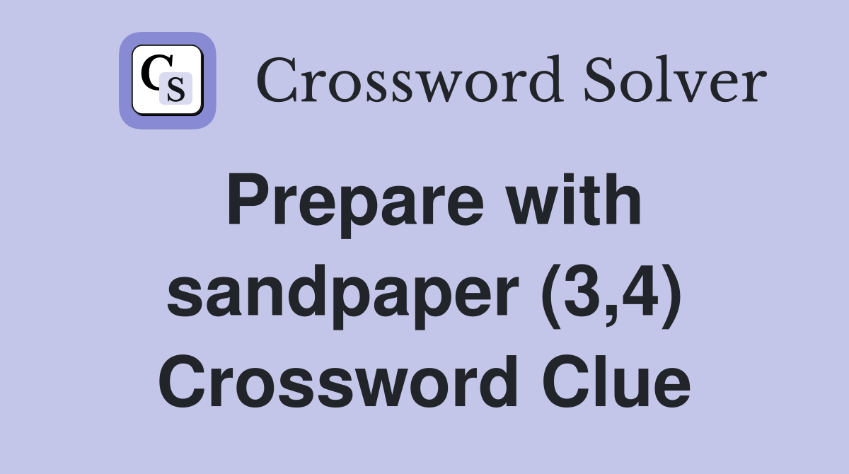 Prepare with sandpaper (3,4) Crossword Clue