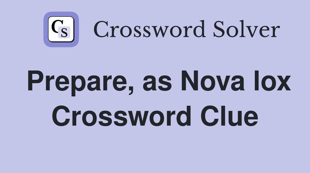 Prepare, as Nova lox Crossword Clue