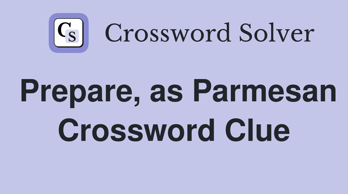 Prepare, as Parmesan Crossword Clue