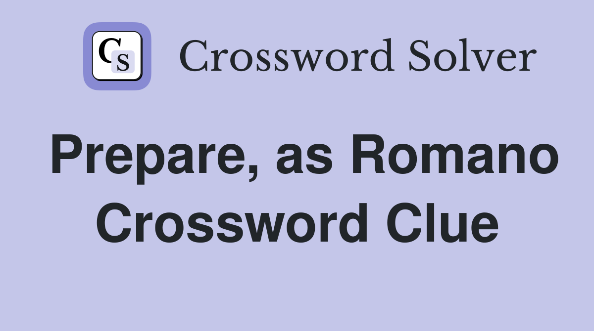Prepare, as Romano Crossword Clue