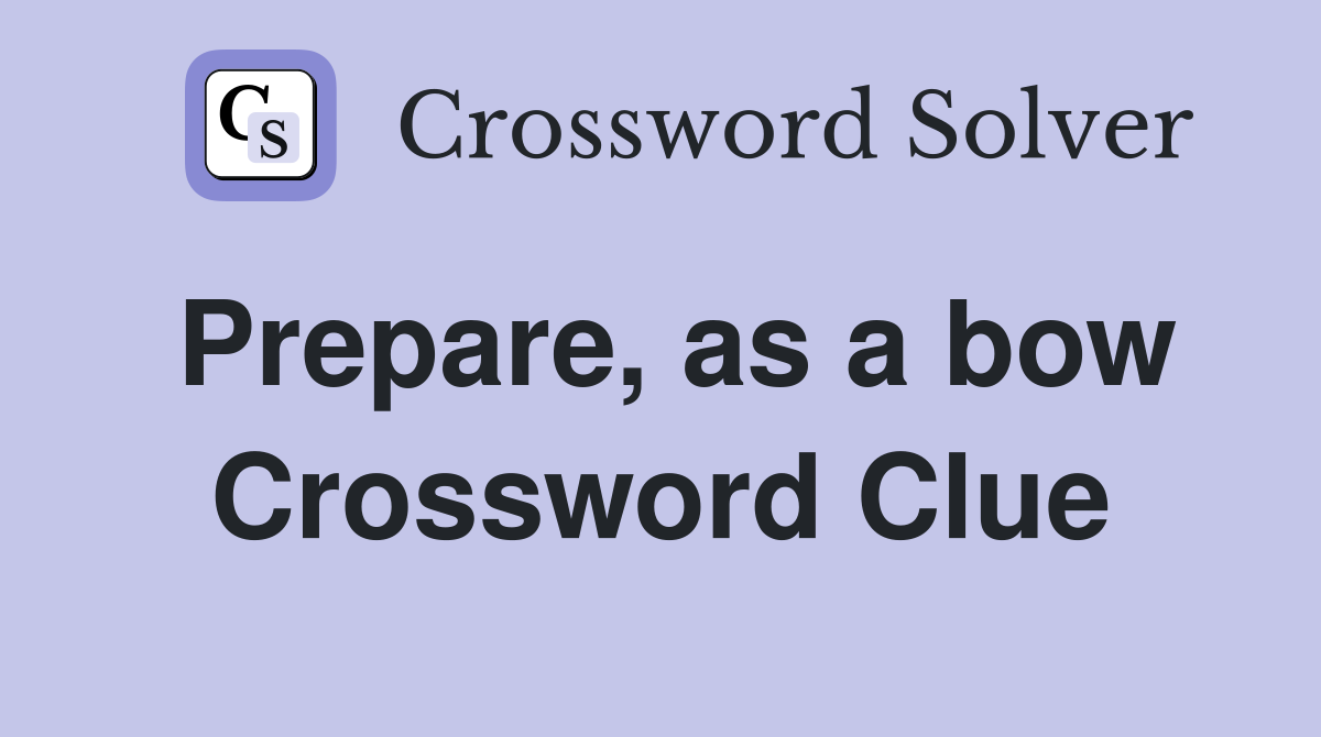 Prepare, as a bow Crossword Clue