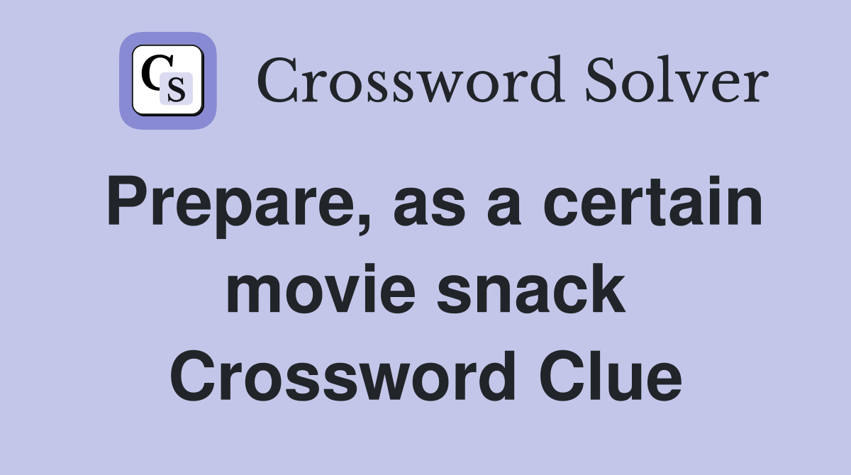 Prepare, as a certain movie snack Crossword Clue