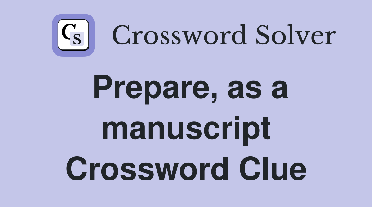 Prepare, as a manuscript Crossword Clue