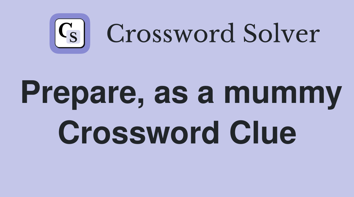 Prepare, as a mummy Crossword Clue