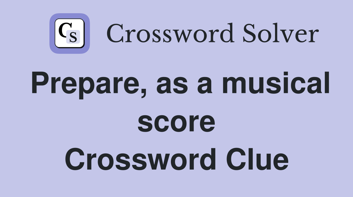 Prepare, as a musical score Crossword Clue