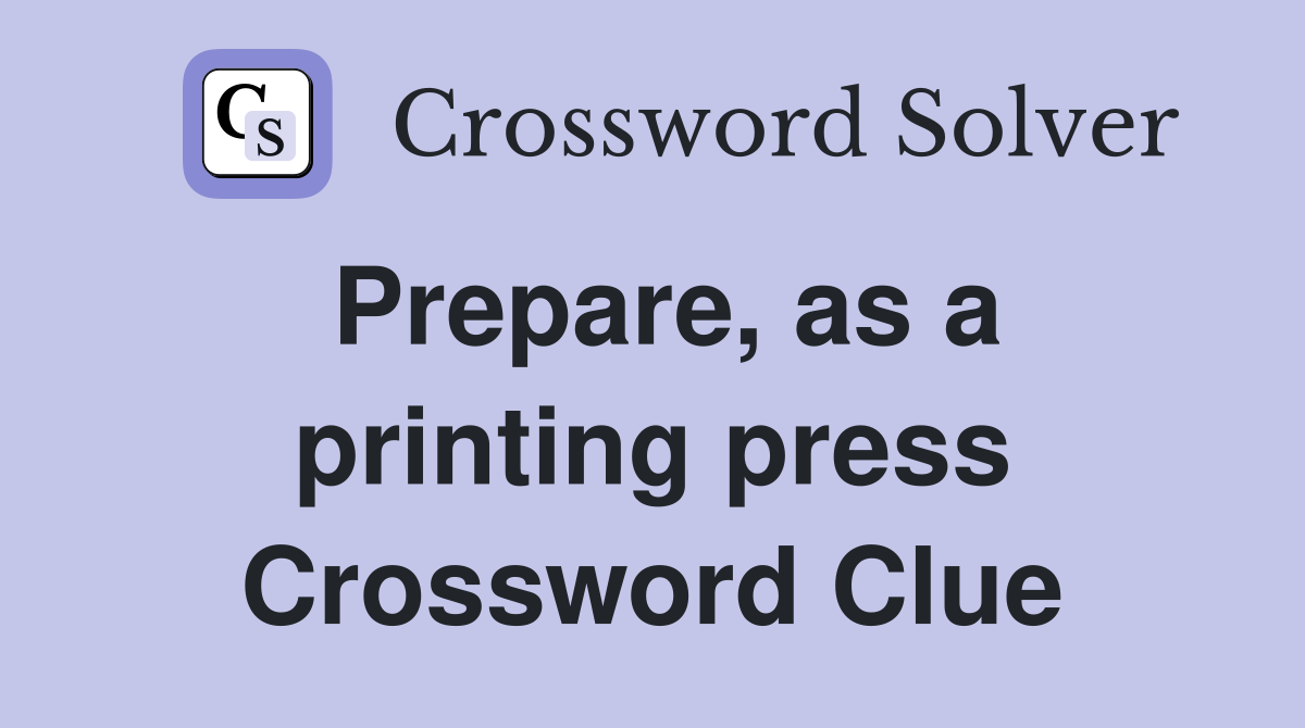 Prepare, as a printing press Crossword Clue