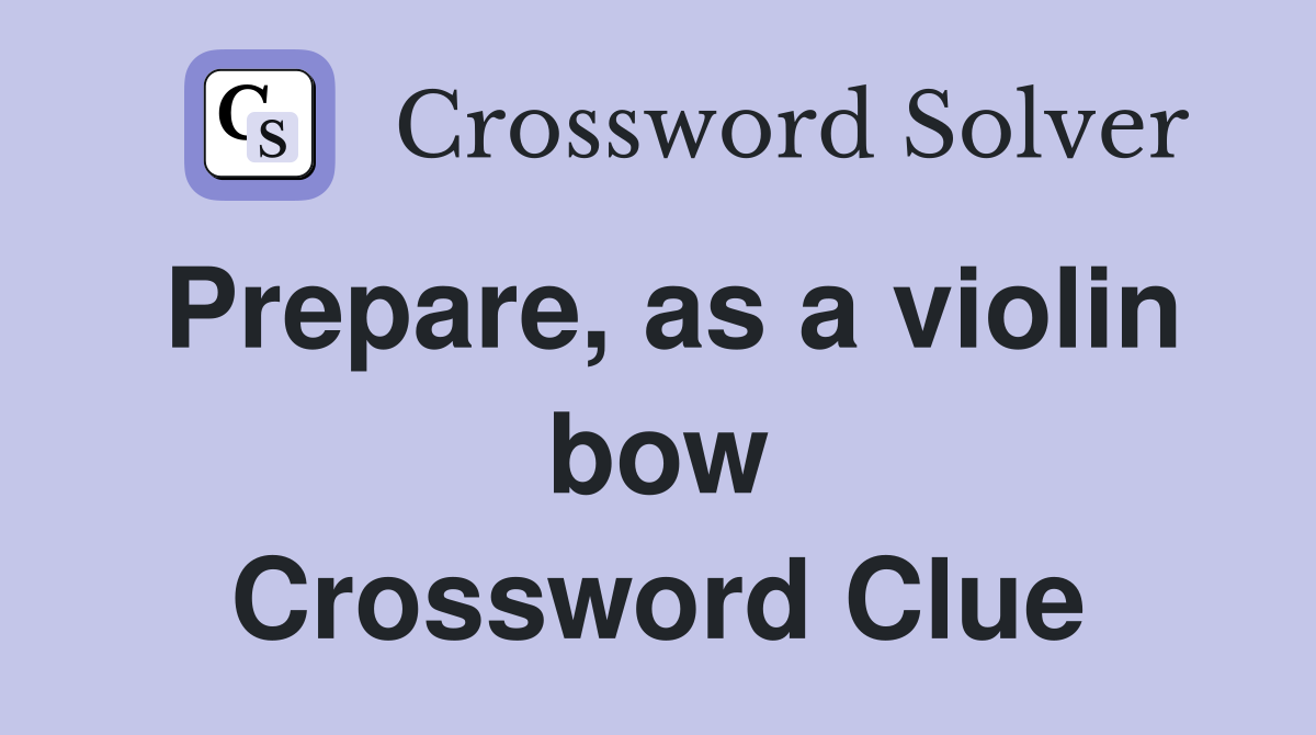 Prepare, as a violin bow Crossword Clue