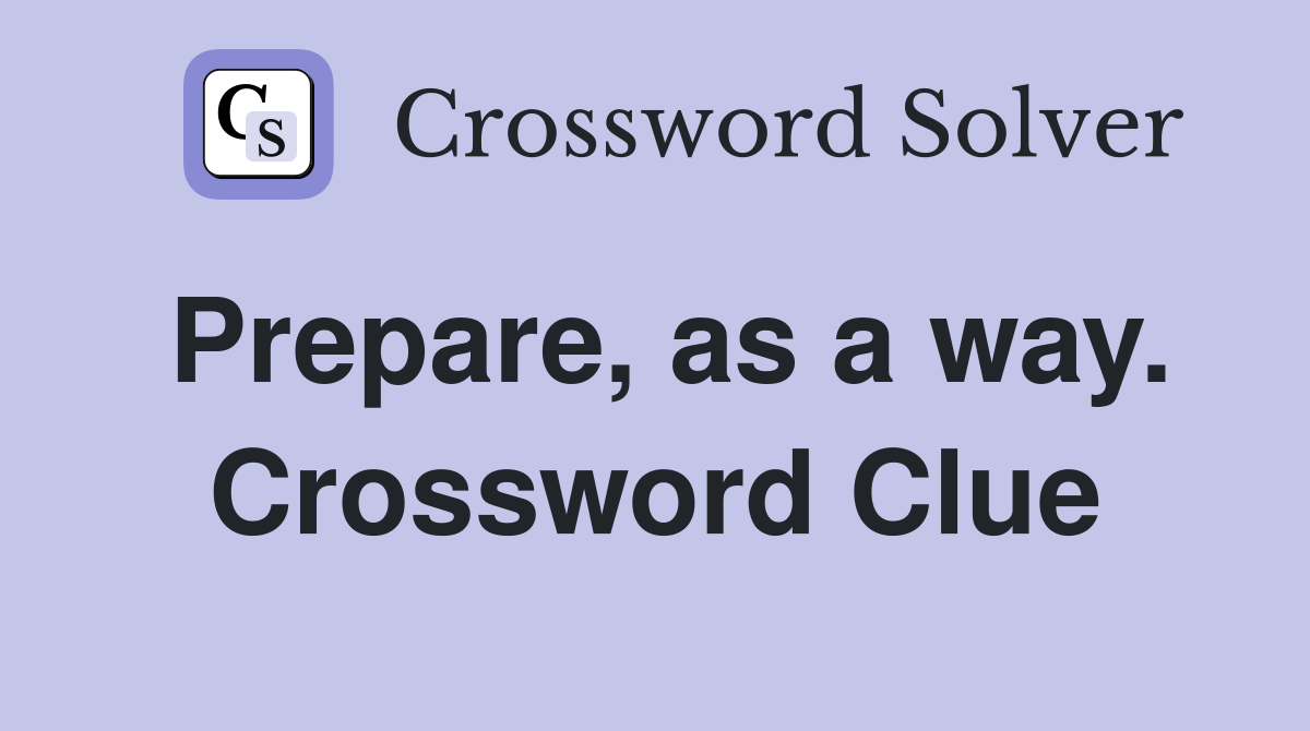 Prepare, as a way. Crossword Clue
