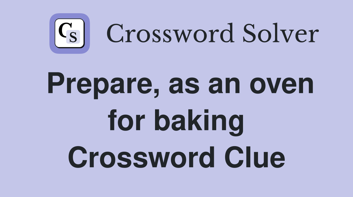 Prepare, as an oven for baking Crossword Clue