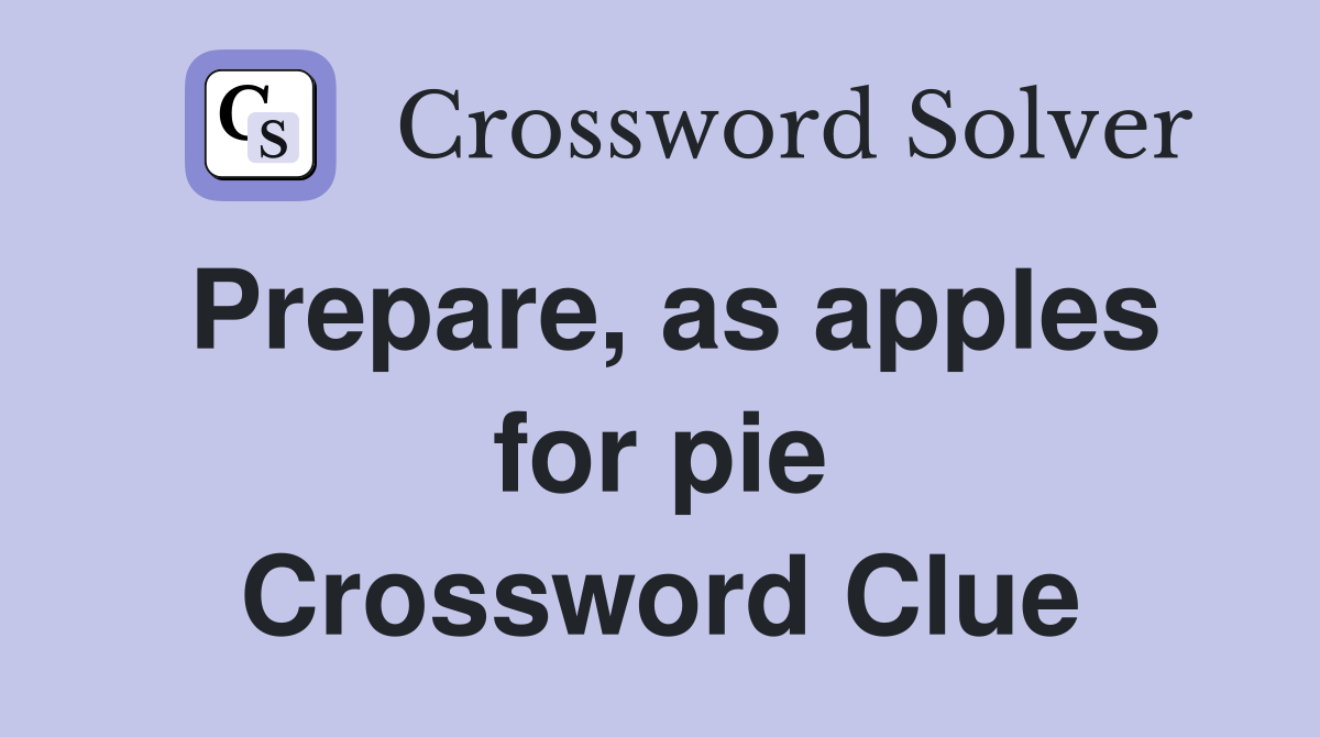 Prepare, as apples for pie Crossword Clue