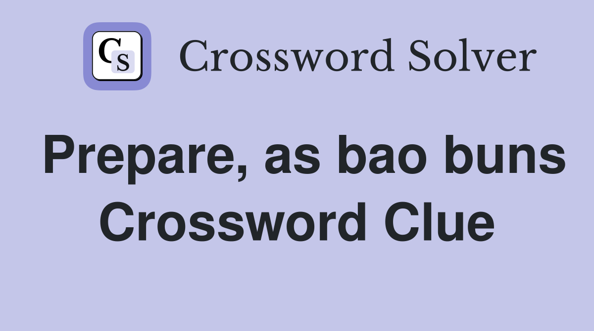 Prepare, as bao buns Crossword Clue