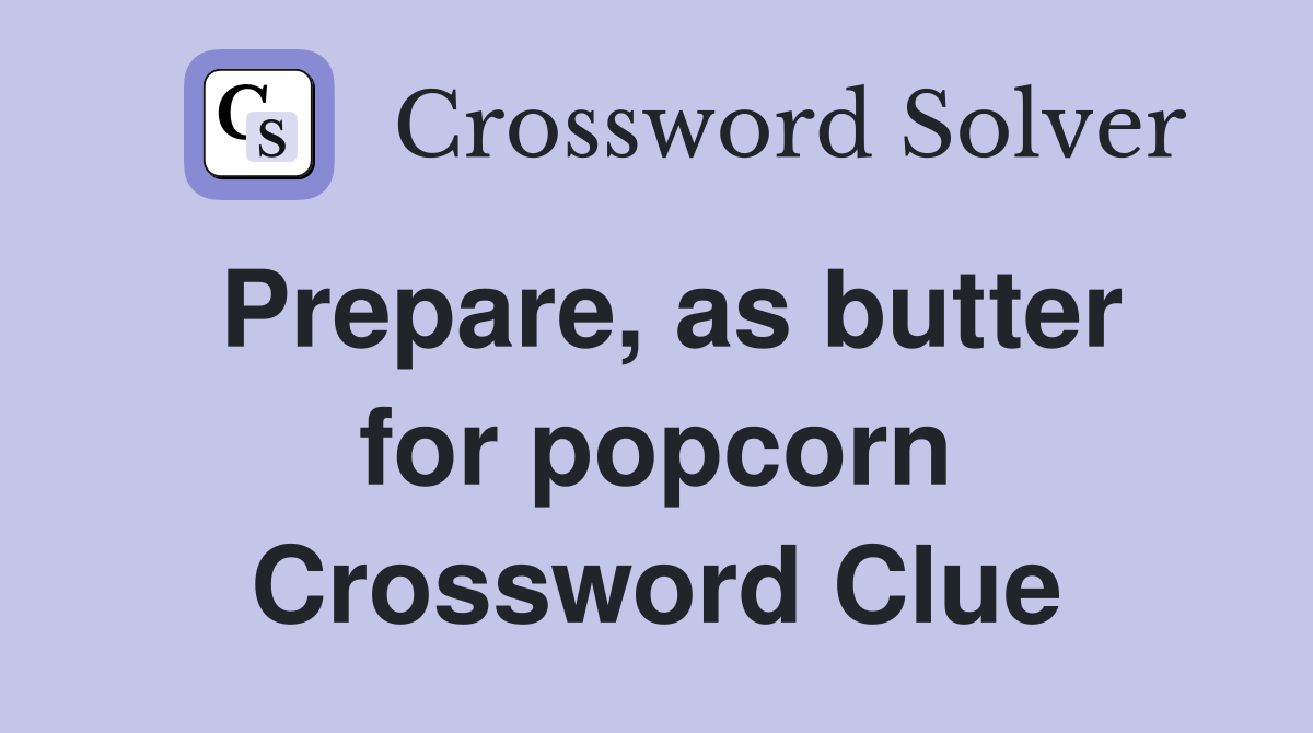 Prepare, as butter for popcorn Crossword Clue