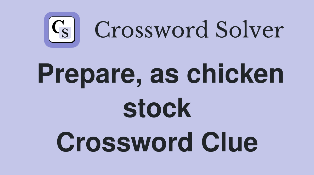 Prepare, as chicken stock Crossword Clue