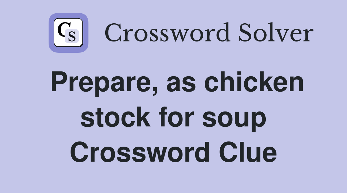 Prepare, as chicken stock for soup Crossword Clue