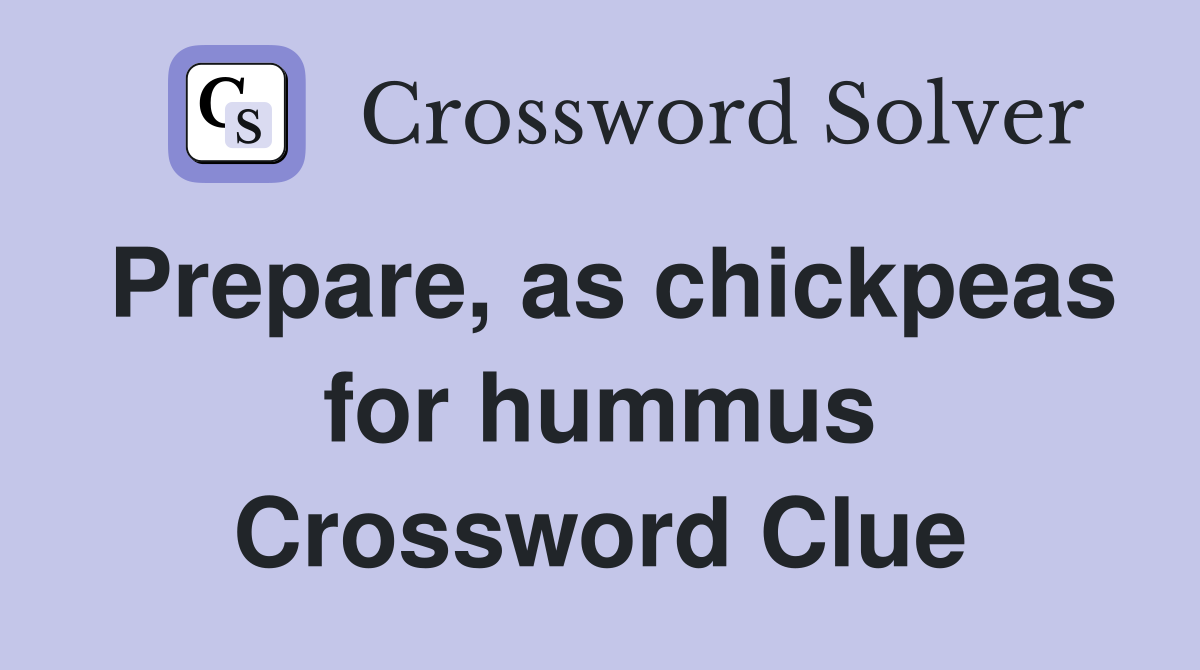 Prepare, as chickpeas for hummus Crossword Clue