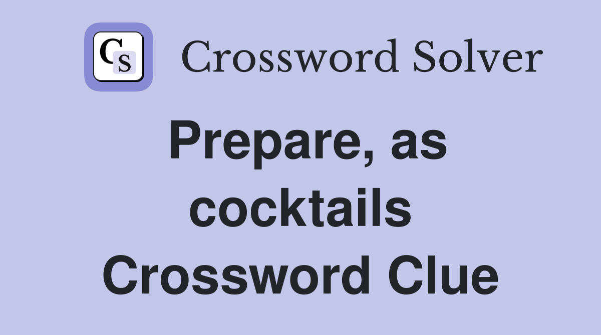 Prepare, as cocktails Crossword Clue
