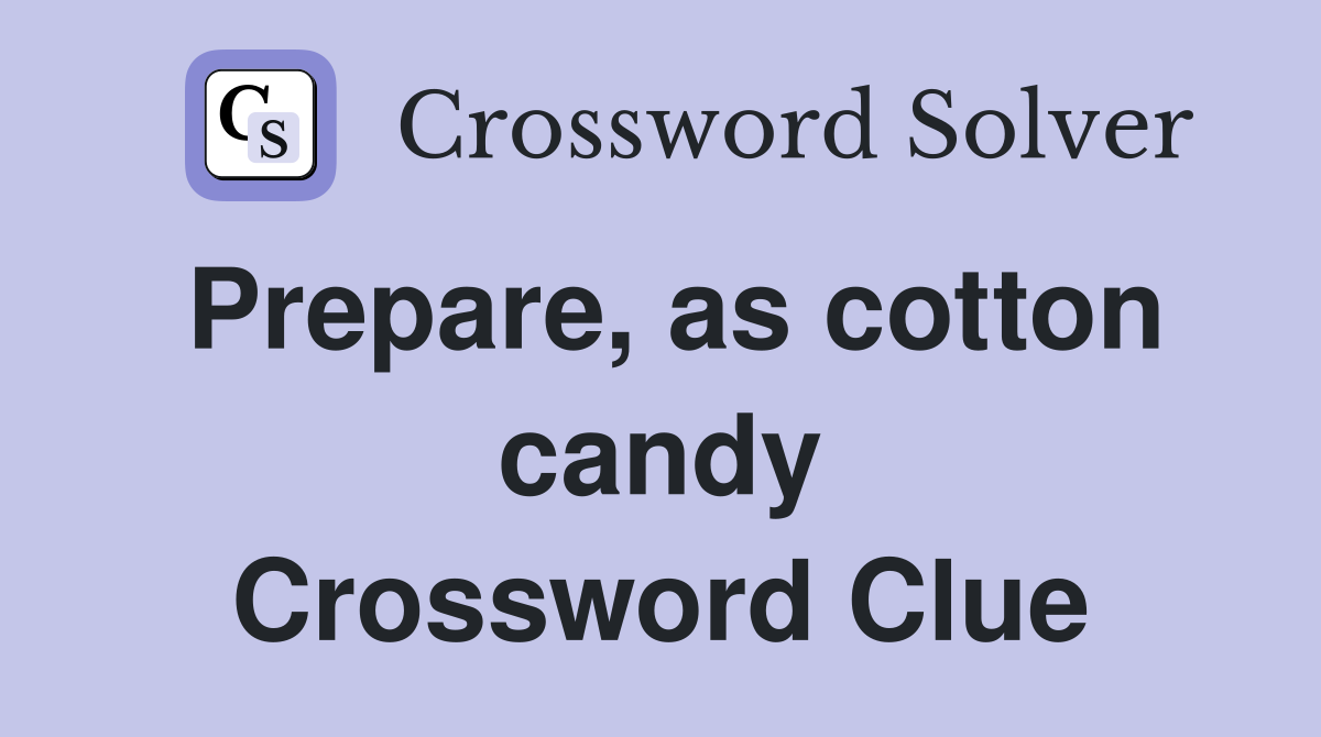 Prepare, as cotton candy Crossword Clue