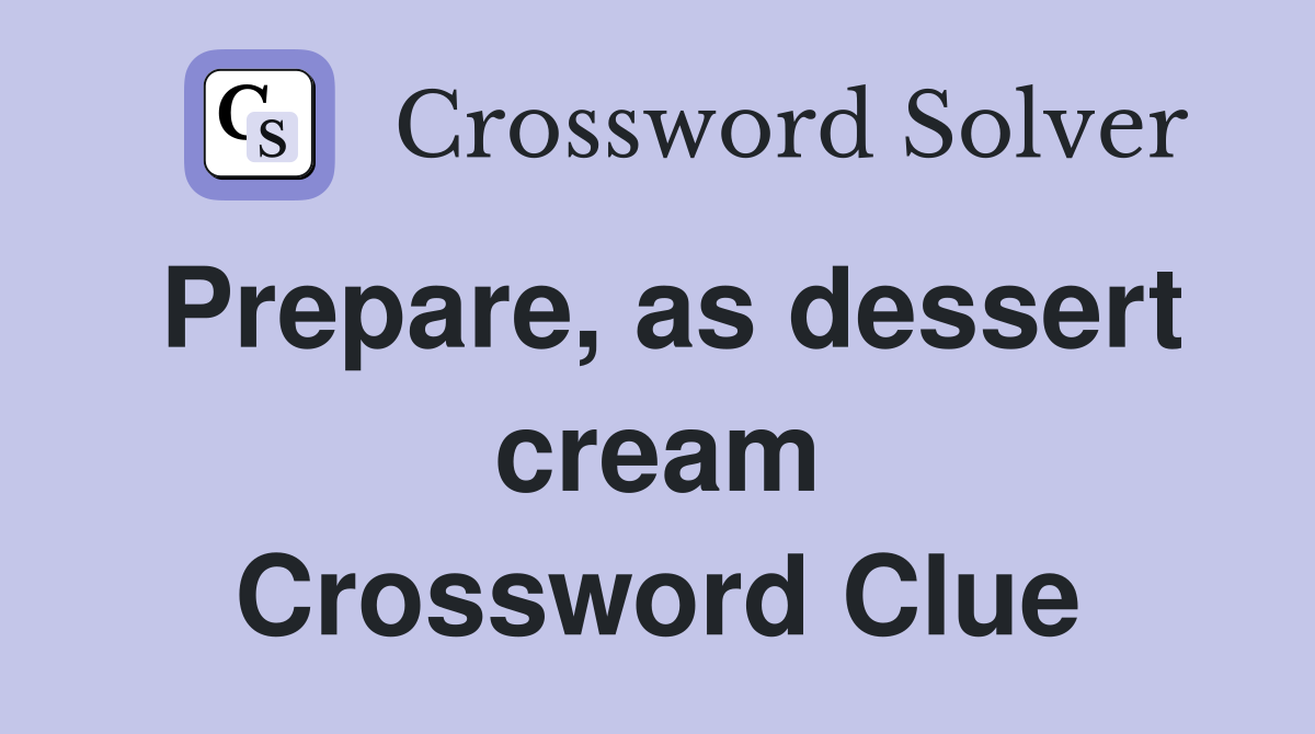 Prepare, as dessert cream Crossword Clue