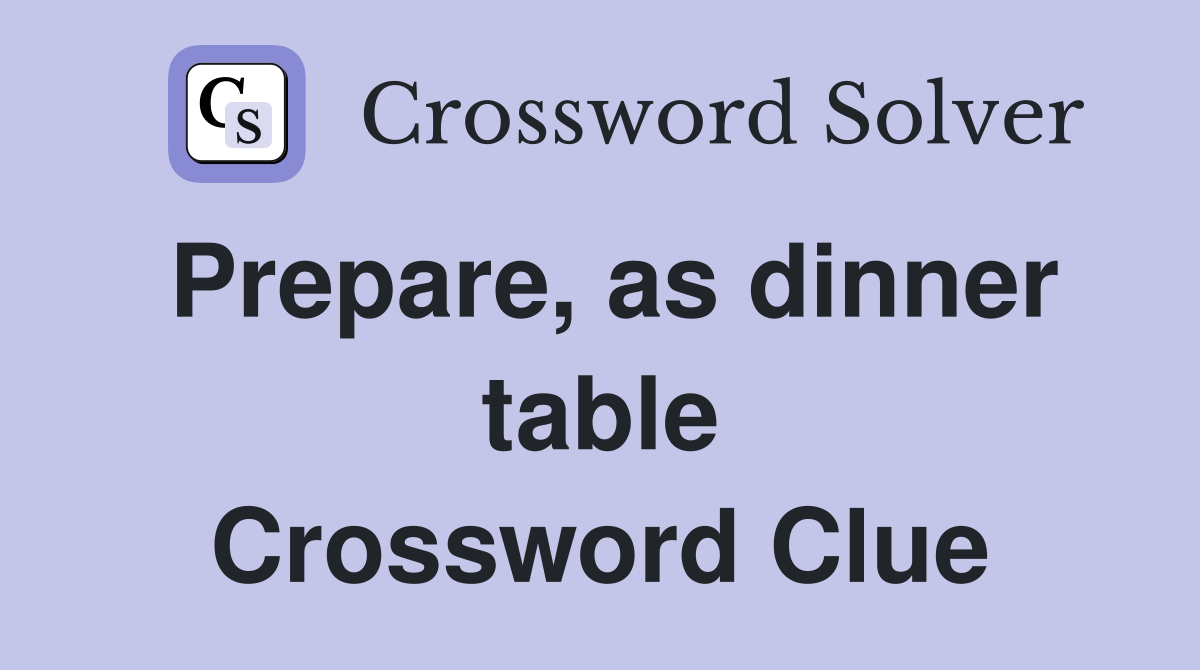 Prepare, as dinner table Crossword Clue