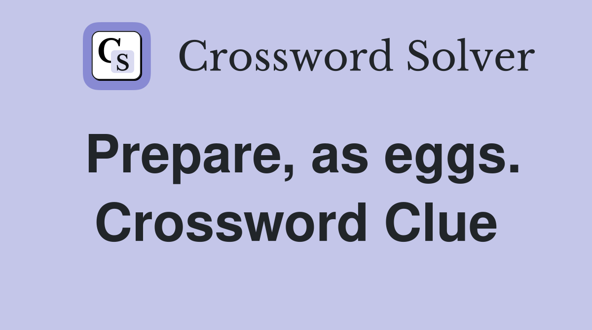 Prepare, as eggs. Crossword Clue