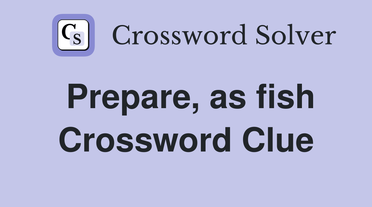 Prepare, as fish Crossword Clue