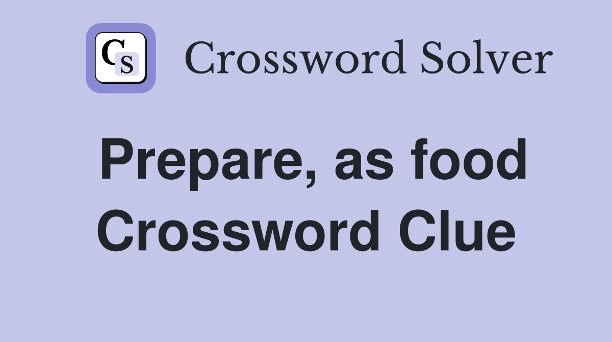 Prepare, as food Crossword Clue