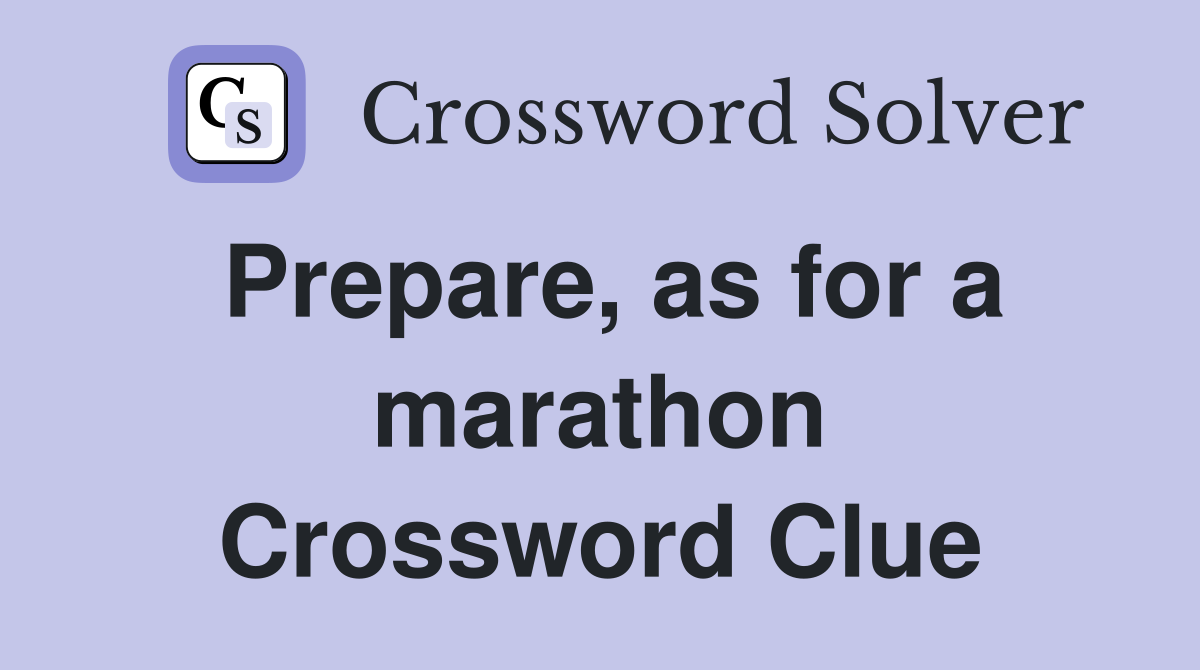 Prepare, as for a marathon Crossword Clue