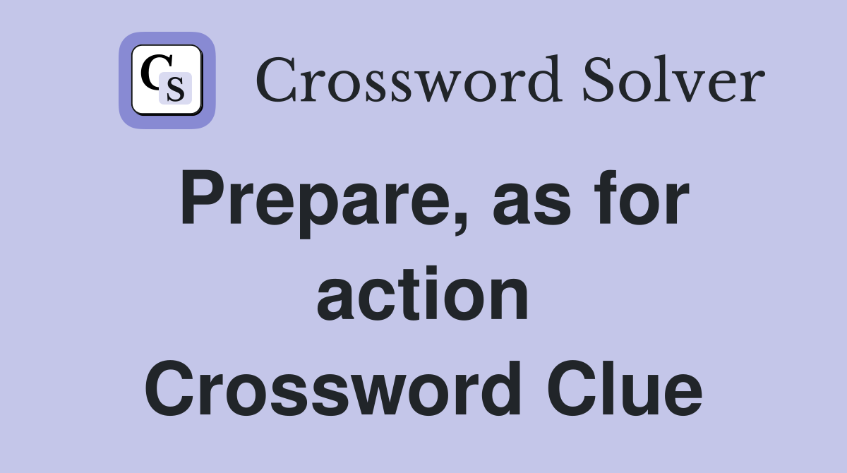 Prepare, as for action Crossword Clue