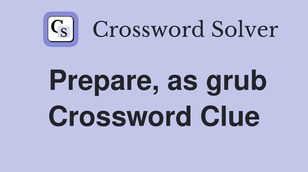 Prepare, as grub Crossword Clue