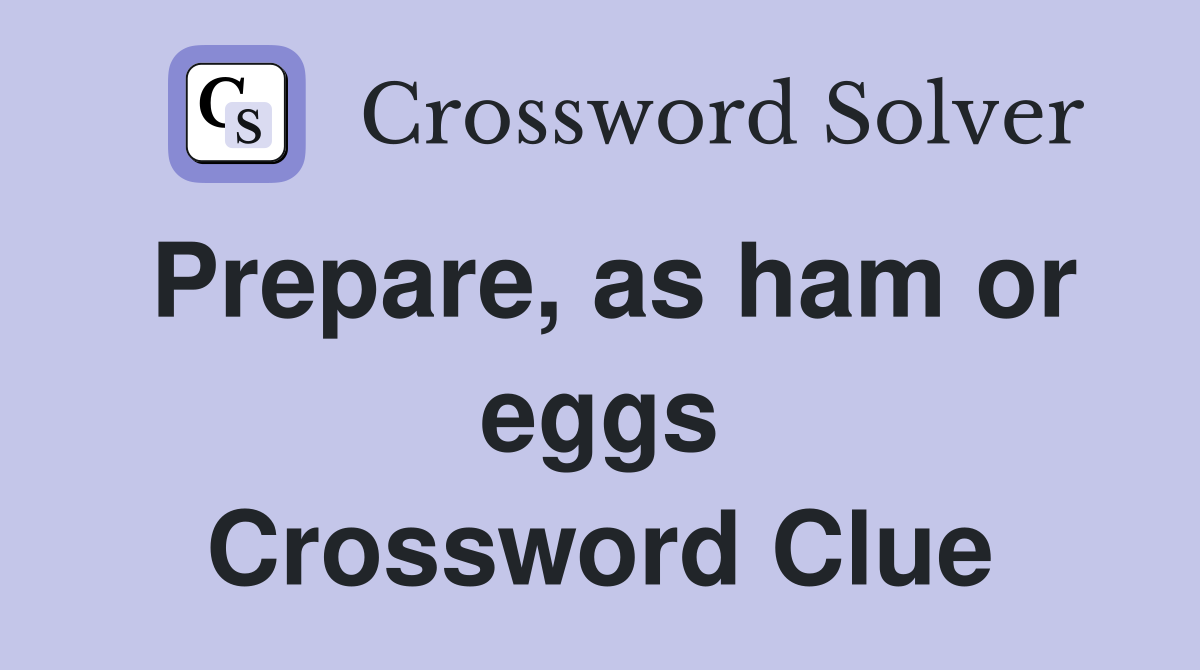 Prepare, as ham or eggs Crossword Clue