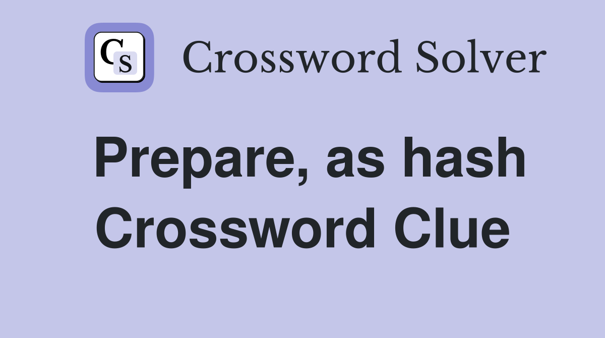 Prepare, as hash Crossword Clue