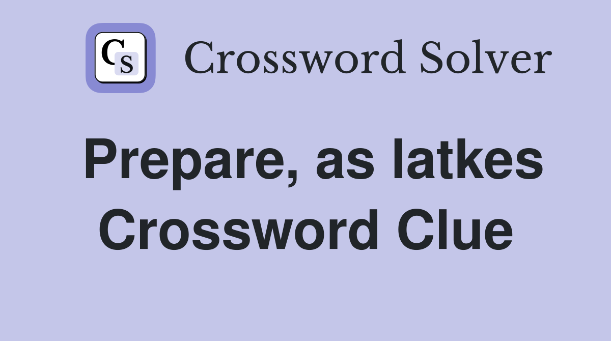 Prepare, as latkes Crossword Clue