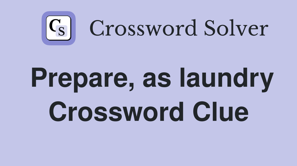 Prepare, as laundry Crossword Clue