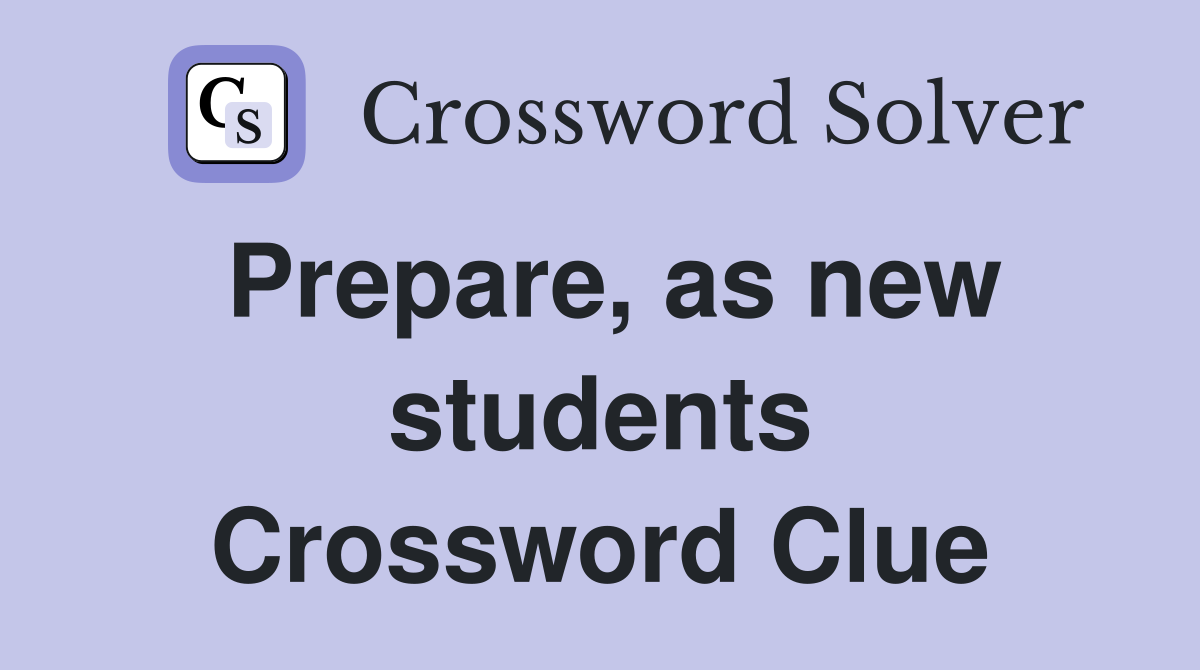 Prepare, as new students Crossword Clue