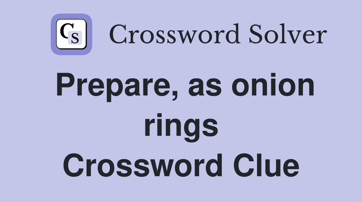 Prepare, as onion rings Crossword Clue
