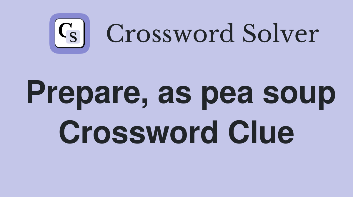 Prepare, as pea soup Crossword Clue