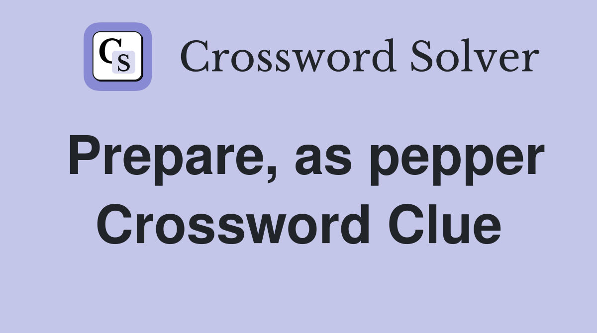 Prepare, as pepper Crossword Clue