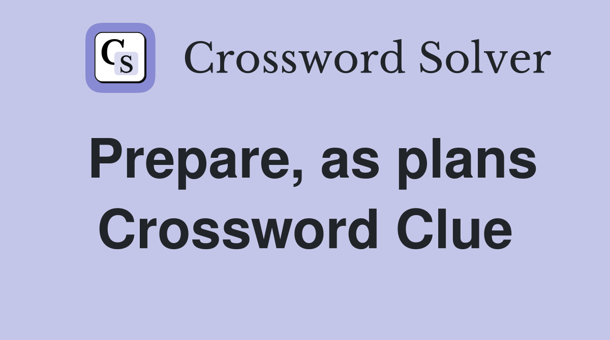 Prepare, as plans Crossword Clue