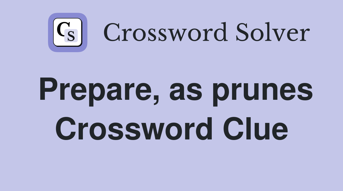 Prepare, as prunes Crossword Clue