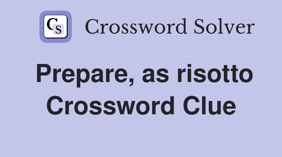 Prepare, as risotto Crossword Clue