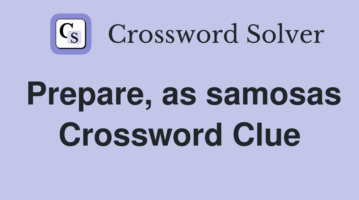 Prepare, as samosas Crossword Clue