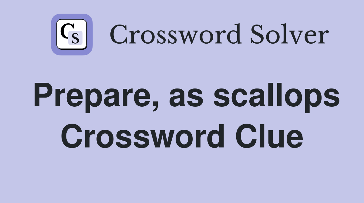 Prepare, as scallops Crossword Clue