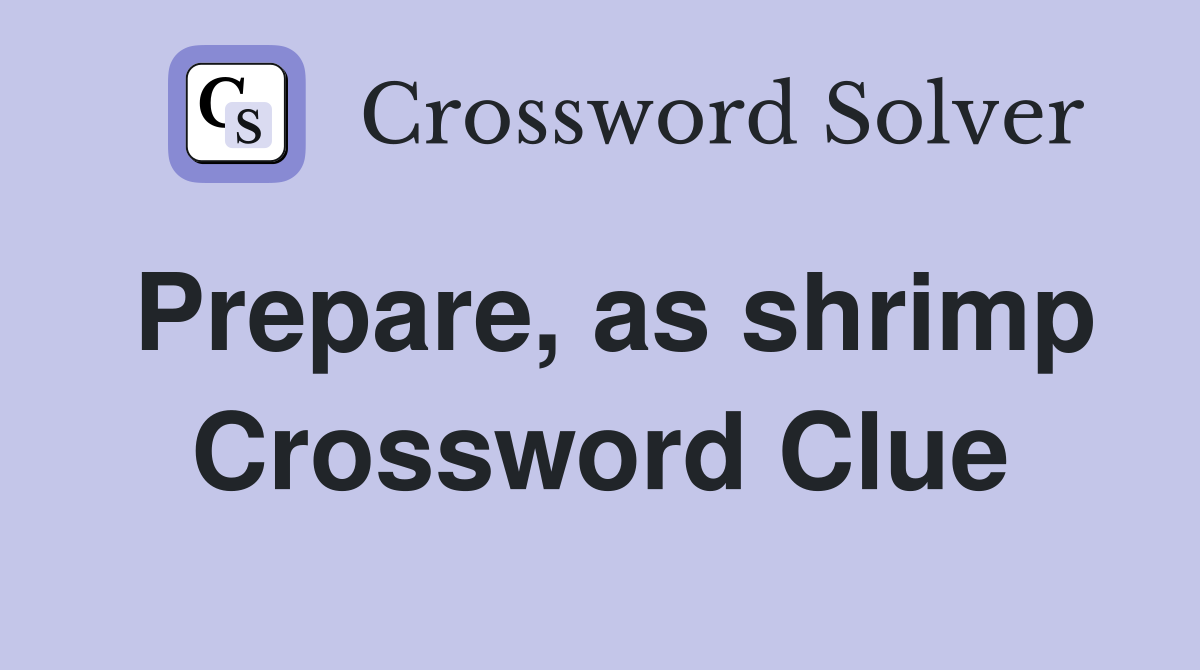 Prepare, as shrimp Crossword Clue