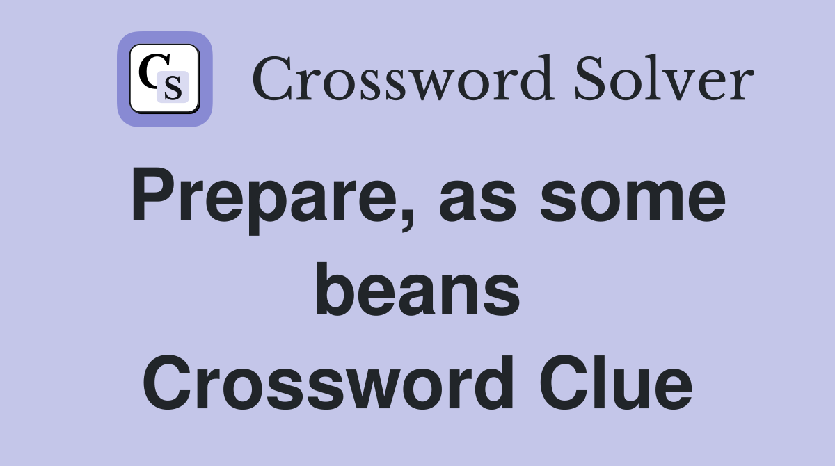 Prepare, as some beans Crossword Clue