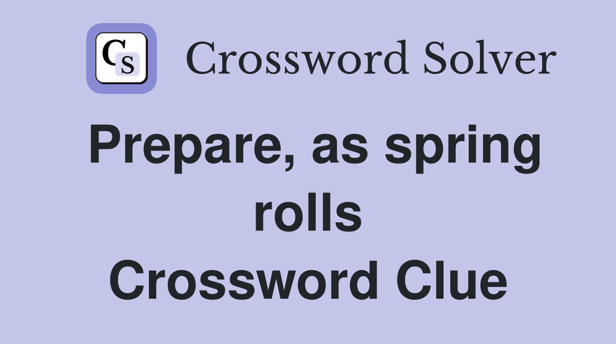 Prepare, as spring rolls Crossword Clue