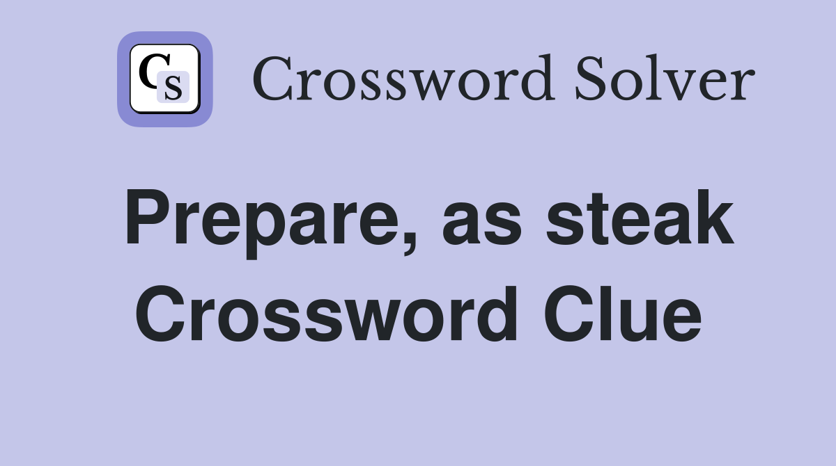 Prepare, as steak Crossword Clue